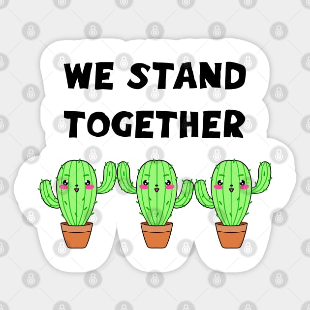 We stand together. Stay united. Cute funny happy smiling little Kawaii chibi cactus team cartoon. Friendship and unity forever. Green potted cacti. Sticker by IvyArtistic